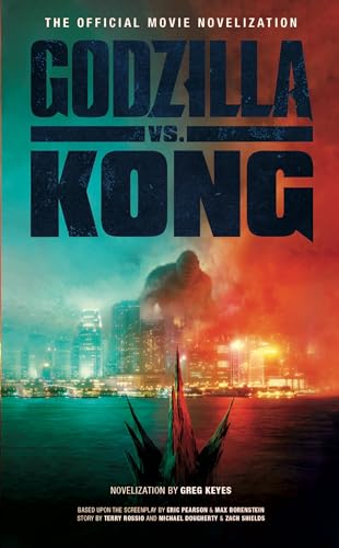 Godzilla vs. Kong: The Official Movie Novelisation: The Official Movie Novelization